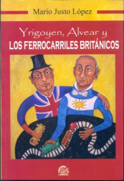 YRIGOYEN, ALVEAR Y LOS FERROCARRILES