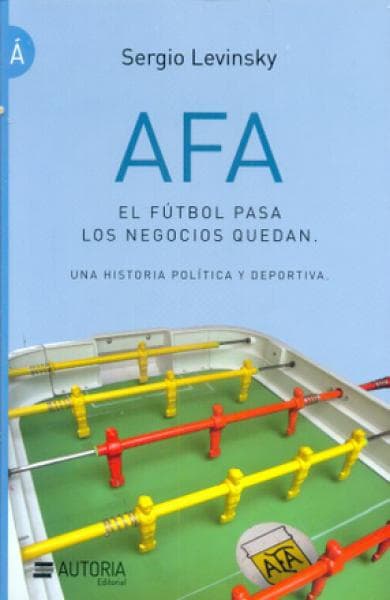 AFA - EL FUTBOL PASA LOS NEGOCIOS QUEDAN