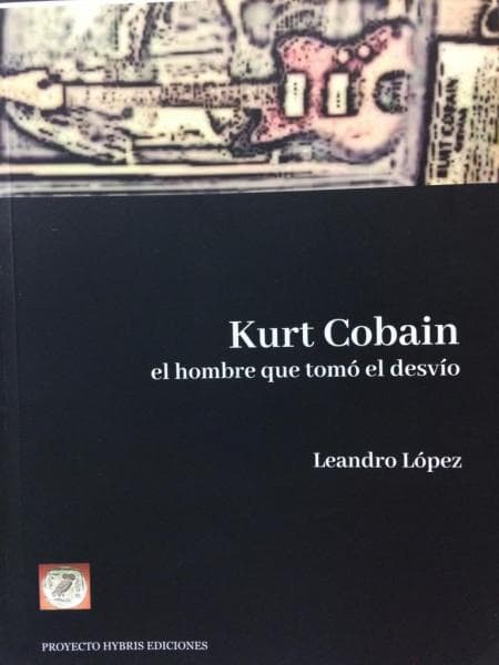 KURT COBAIN: EL HOMBRE QUE TOMO EL ...