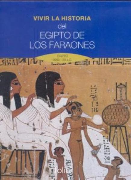EGIPTO DE LOS FARAONES (VIVIR LA HIST.)