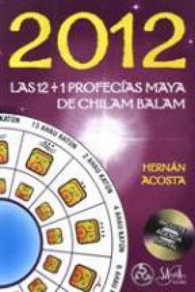 2012:LA 12 PROFECIAS MAYAS DE CHILAM..