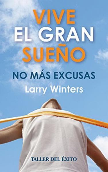 VIVE EL GRAN SUEÑO, NO MAS EXCUSAS