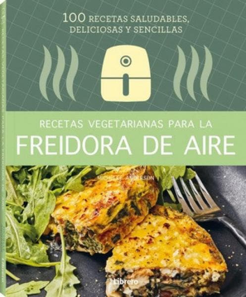 RECETAS VEGETARIANAS PARA LA FREIDORA DE